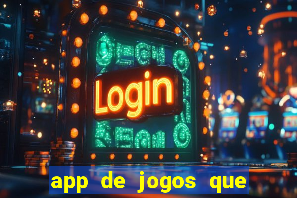 app de jogos que ganha dinheiro de verdade